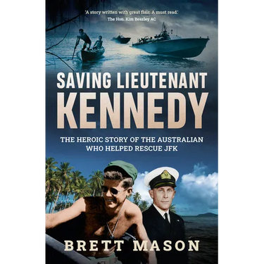 Saving Lieutenant Kennedy: The Heroic Story of the Australian Who Helped Rescue JFK