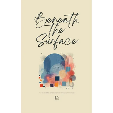 Beneath the Surface And Other Bilingual Mexican Spanish-English Short Stories
