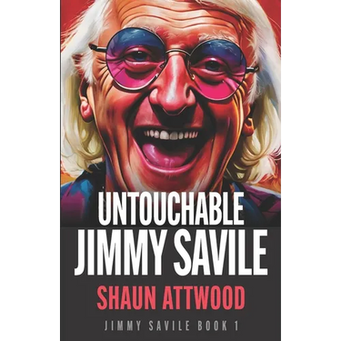 Untouchable Jimmy Savile: A Deeper Dive than The BBC's The Reckoning and Netflix's Jimmy Savile: A British Horror Story