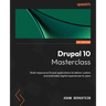 Drupal 10 Masterclass: Build responsive Drupal applications to deliver custom and extensible digital experiences to users