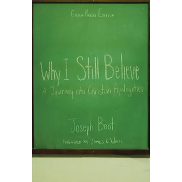 Why I Still Believe: A Journey into Christian Apologetics