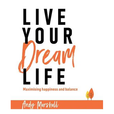 Live Your Dream Life: Maximising Happiness and Balance