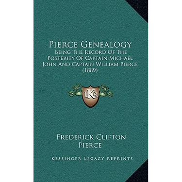 Pierce Genealogy: Being The Record Of The Posterity Of Captain Michael John And Captain William Pierce (1889)