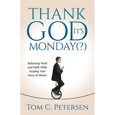 Thank God It's Monday(?): Balancing Work and Faith While Keeping Your Sense of Humor