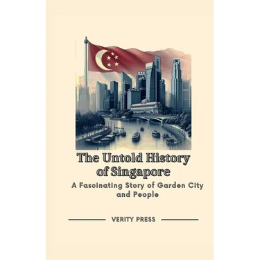 The Untold History of Singapore: A Fascinating Story of Garden City and People