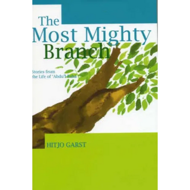 The Most Mighty Branch - Stories from the Life of Abdu'l-Baha