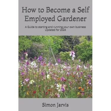How to Become a Self Employed Gardener: A Guide to starting and running your own business