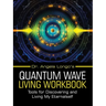 Dr. Angela Longo's Quantum Wave Living Workbook: Tools for Discovering and Living My Eternalself