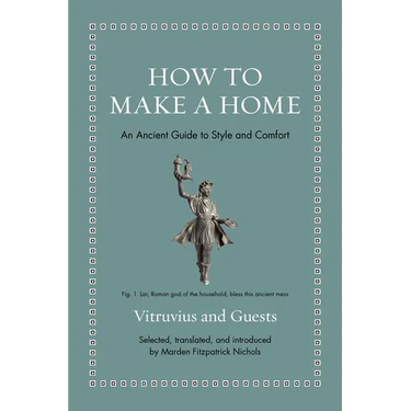 How to Make a Home: An Ancient Guide to Style and Comfort
