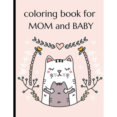 Coloring Book For Mom And Baby: Happy Mother's Day Coloring Book ( Mothers Day Gifts From Kids )