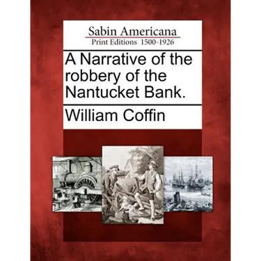 A Narrative of the Robbery of the Nantucket Bank.