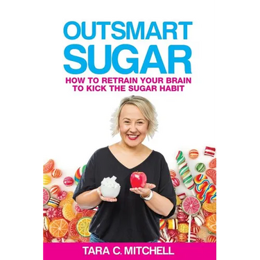 Outsmart Sugar: How To Retrain Your Brain To Kick the Sugar Habit