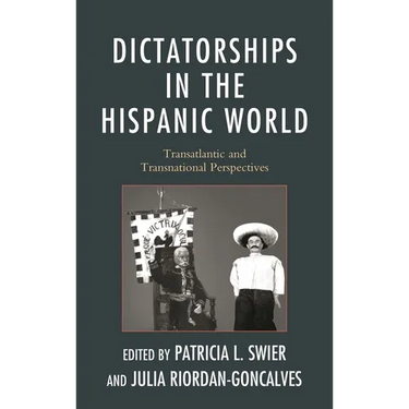 Dictatorships in the Hispanic World: Transatlantic and Transnational Perspectives
