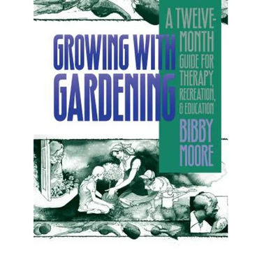 Growing with Gardening: A Twelve-month Guide for Therapy, Recreation, and Education