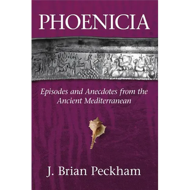 Phoenicia: Episodes and Anecdotes from the Ancient Mediterranean