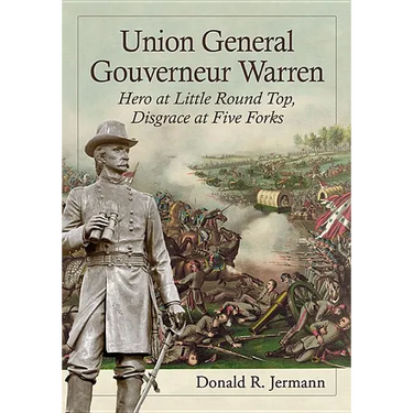 Union General Gouverneur Warren: Hero at Little Round Top, Disgrace at Five Forks