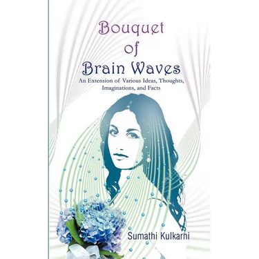 Bouquet of Brain Waves: An Extension of Various Ideas, Thoughts, Imaginations, and Facts