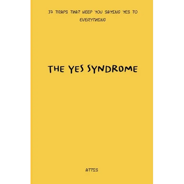 The Yes Syndrome: 37 Traps That Keep You Saying Yes to Everything