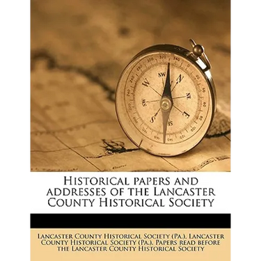 Historical Papers and Addresses of the Lancaster County Historical Society Volume 33, No.5