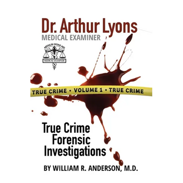 Dr. Arthur Lyons Medical Examiner: Volume 1