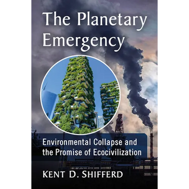 The Planetary Emergency: Environmental Collapse and the Promise of Ecocivilization