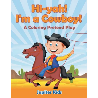 Hi-yah! I'm a Cowboy! (A Coloring Pretend Play)