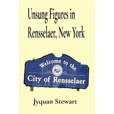 Unsung Figures in Rensselaer, New York