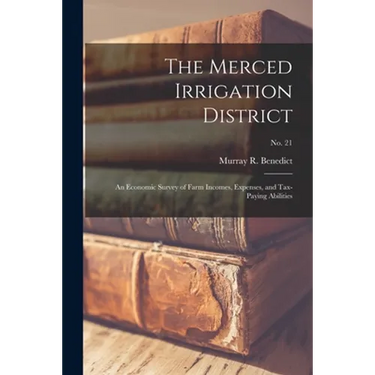 The Merced Irrigation District: an Economic Survey of Farm Incomes, Expenses, and Tax-paying Abilities; No. 21