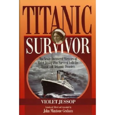 Titanic Survivor: The Newly Discovered Memoirs of Violet Jessop who Survived Both the Titanic and Britannic Disasters