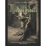The Antonine Plague: The History and Legacy of the Ancient Roman Empire's Worst Pandemic