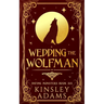 Wedding the Wolfman: A Werewolf Fated Mates Paranormal Romance