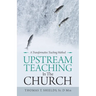 Upstream Teaching in the Church: A Transformative Teaching Method