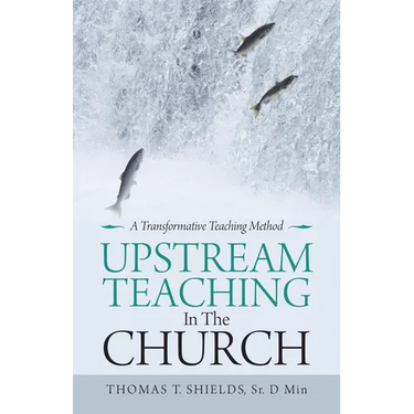 Upstream Teaching in the Church: A Transformative Teaching Method