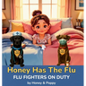 Honey Has the Flu: Flu Fighters on Duty