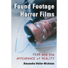 Found Footage Horror Films: Fear and the Appearance of Reality