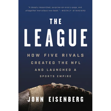 The League: How Five Rivals Created the NFL and Launched a Sports Empire
