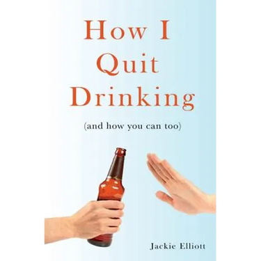 How I Quit Drinking: and how you can too