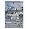 Teaching Environmental Writing: Ecocritical Pedagogy and Poetics