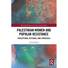 Palestinian Women and Popular Resistance: Perceptions, Attitudes, and Strategies
