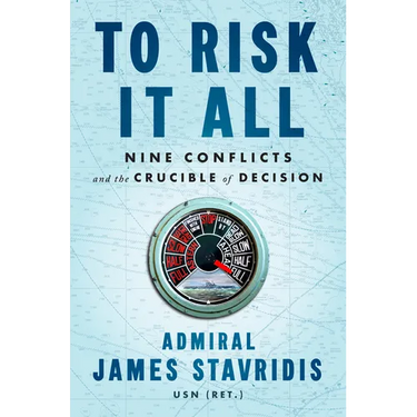 To Risk It All: Nine Conflicts and the Crucible of Decision