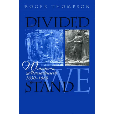 Divided We Stand: Watertown, Massachusetts, 1630-1680