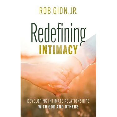 Redefining Intimacy: Developing Intimate Relationships with God and Others