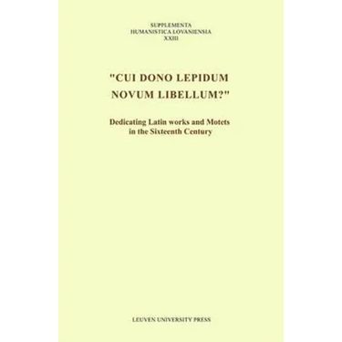 Cui Dono Lepidum Novum Libellum?: Dedicating Latin Works and Motets in the Sixteenth Century
