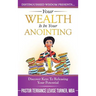 Your Wealth Is In Your Anointing: Discover Keys To Releasing Your Potential