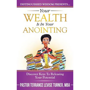 Your Wealth Is In Your Anointing: Discover Keys To Releasing Your Potential