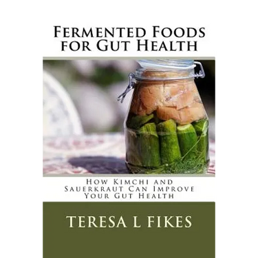 Fermented Foods for Gut Health: How Kimchi and Sauerkraut Can Improve Your Gut Health