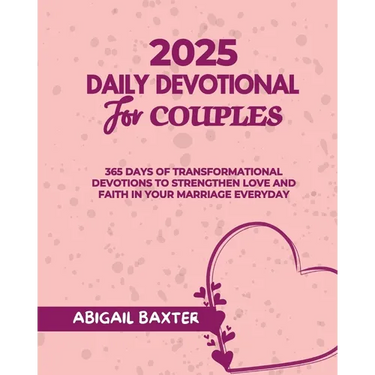 2025 Daily Devotional For Couples: 365 Days Of Transformational Devotions To Strengthen Love And Faith in Your Marriage Everyday
