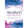Awaken Your Sexuality: A Guide to Connection and Intimacy After Addiction and Trauma