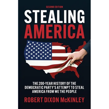 Stealing America: The 200-Year History of the Democratic Party's Attempt to Steal America from We the People.