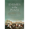 Enemies in the Plaza: Urban Spectacle and the End of Spanish Frontier Culture, 1460-1492
